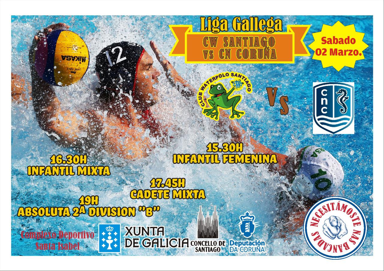 Liga Gallega Infantil FEMENINA 15.30h CW SANTIAGO - CN CORUÑA Liga Gallega Infantil MIXTA 16.30H CW SANTIAGO - CN CORUÑA Liga Gallega Cadete MIXTA 17.45H CW SANTIAGO - CN CORUÑA Liga Gallega ABSOLUTA 2ª Division 19h CW SANTIAGO "B" - CN CORUÑA "B"